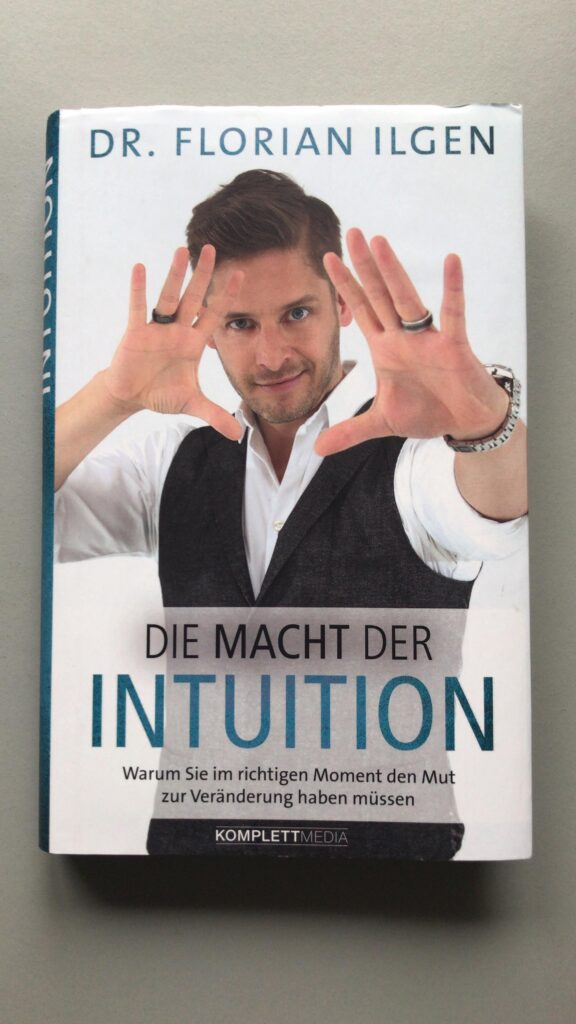 Dr. Norbert Dennerlein: FLORIAN ILGEN INTUITION Warum Sie im richtigen Moment den Mut zur Veränderung haben müssen