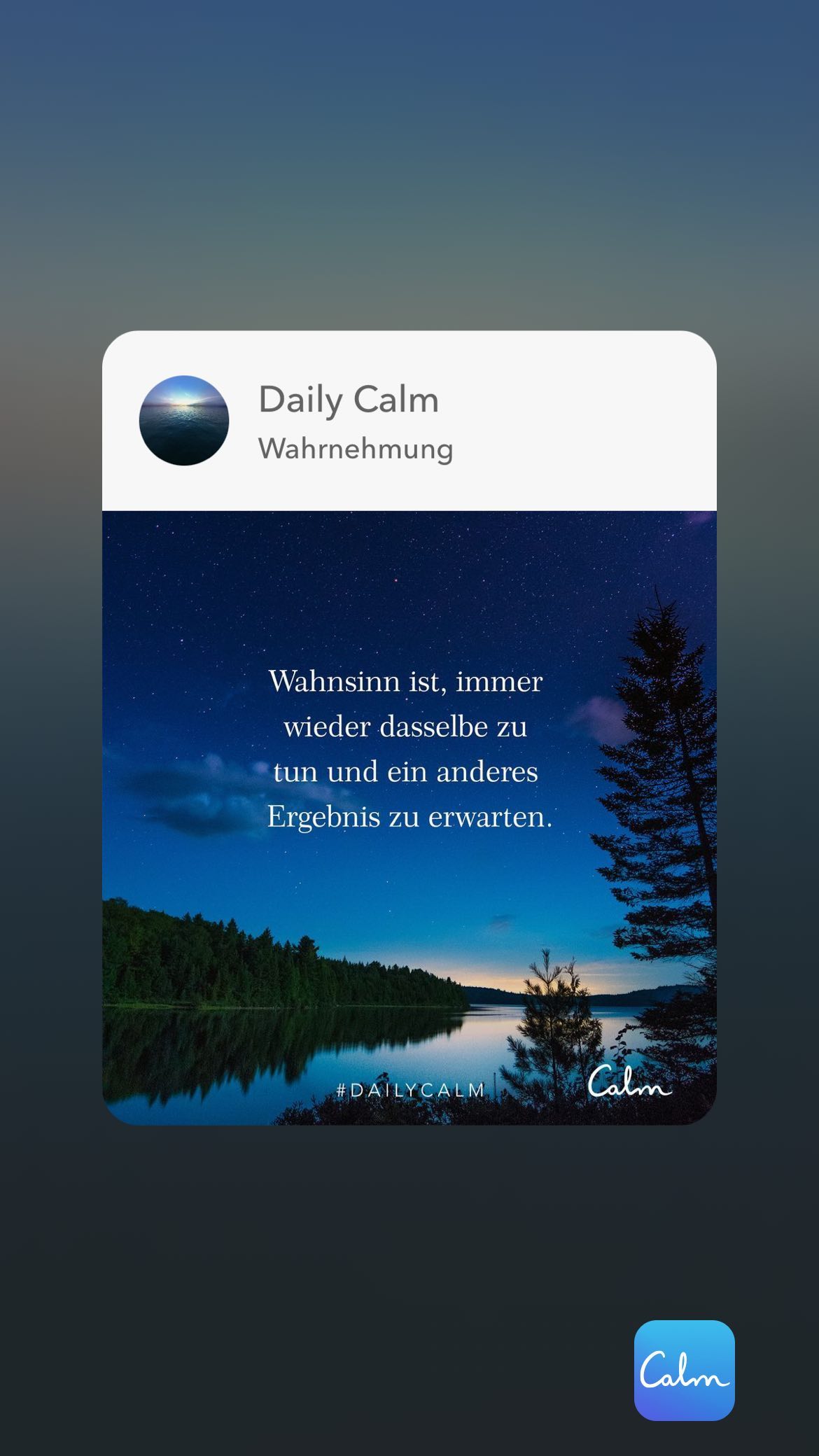 Daily Calm Wahrnehmung Wahnsinn ist, immer wieder dasselbe zu tun und ein anderes Ergebnis