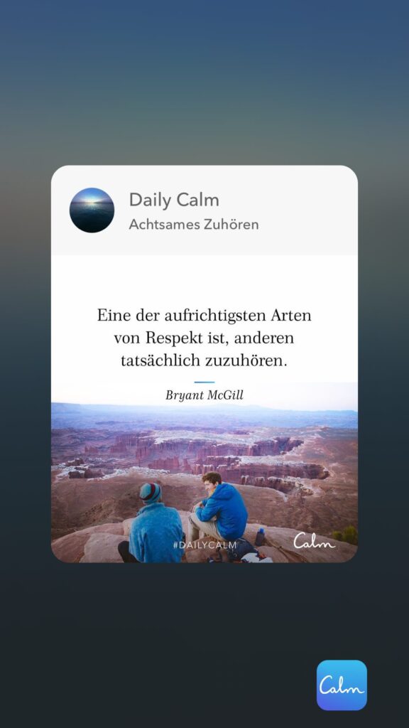 Dr. Norbert Dennerlein: Daily Calm Achtsames Zuhören Eine der aufrichtigsten Arten von Respekt ist, anderen tatsächlich zuzuhören