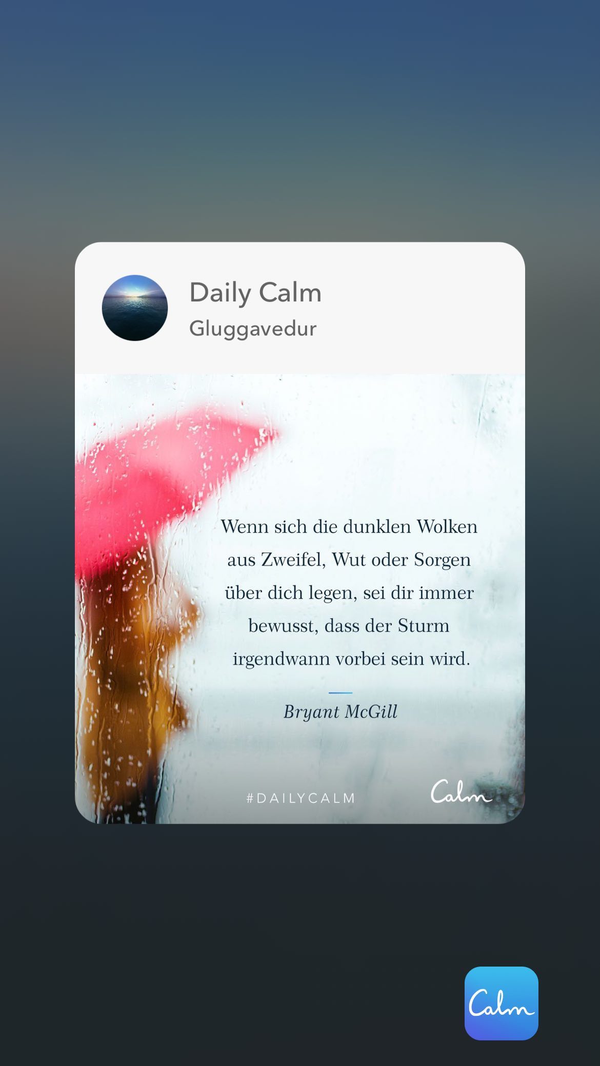 Daily Calm Gluggavedur Wenn sich die dunklen Wolken aus Zweifel, Wut oder Sorgen über