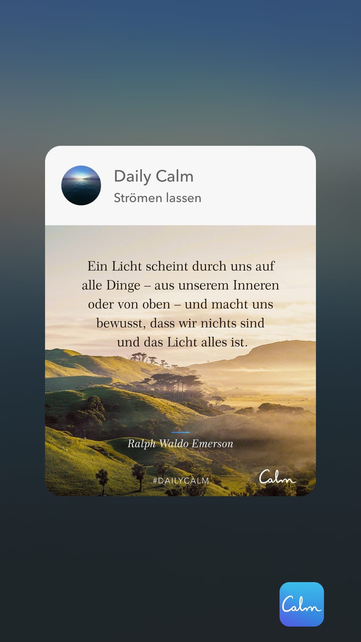 Daily Calm Strömen lassen Ein Licht scheint durch uns auf alle Dinge - aus