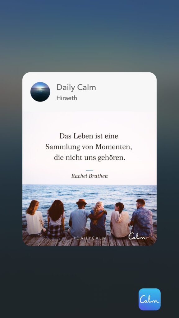 Dr. Norbert Dennerlein: Daily Calm Hiraeth Das Leben ist eine Sammlung von Momenten, die nicht uns gehören