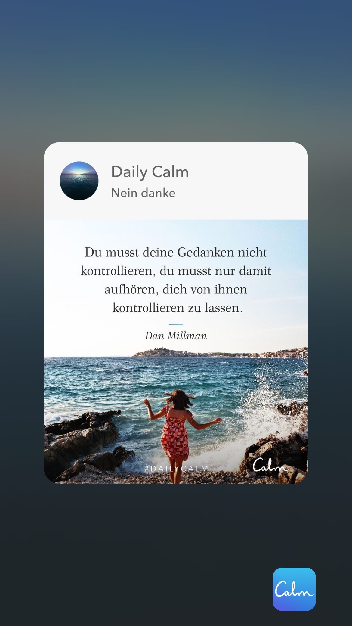 Daily Calm Nein danke Du musst deine Gedanken nicht kontrollieren, du musst nur damit