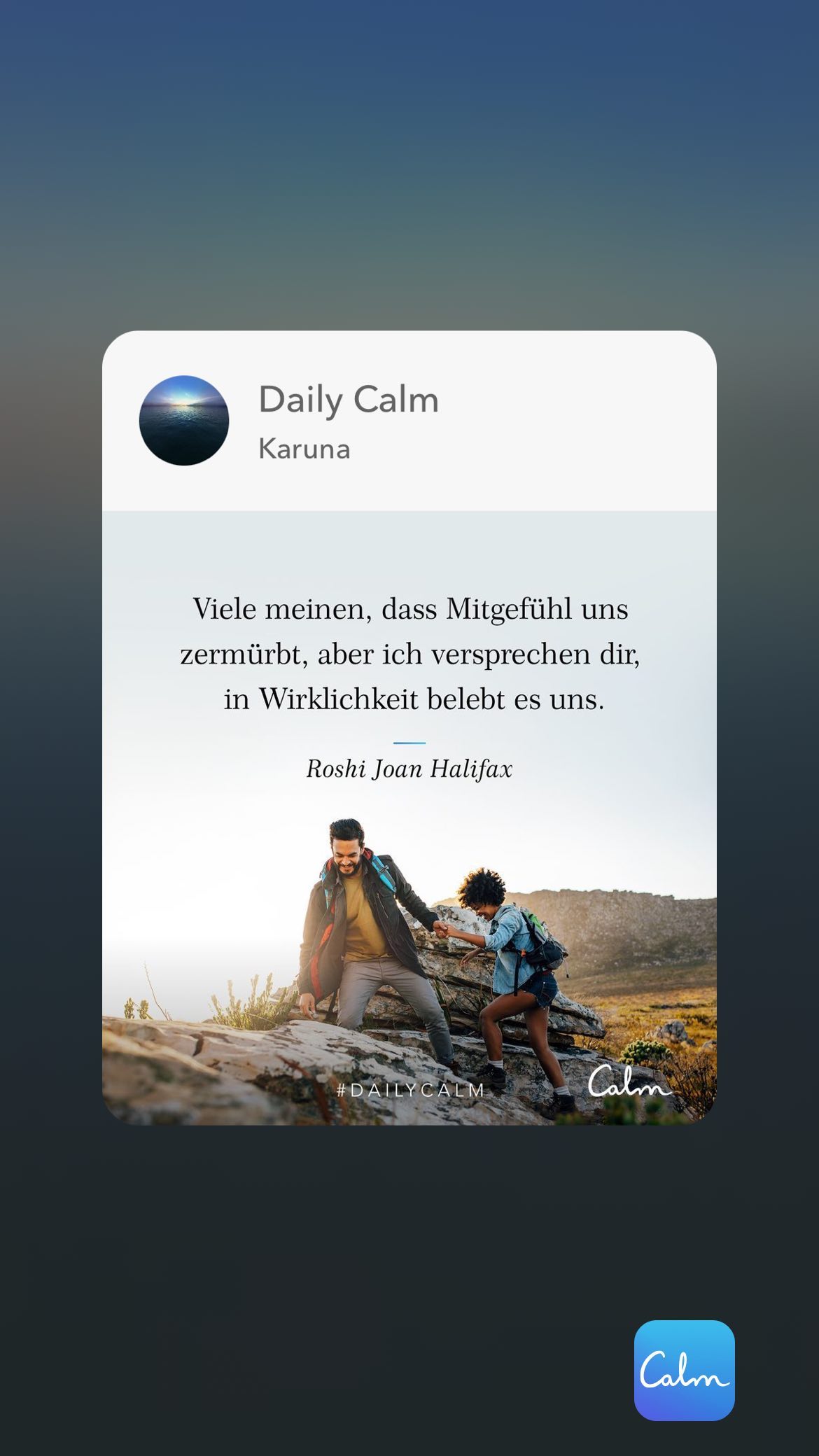 Daily Calm Karuna Viele meinen, dass Mitgefühl uns zermürbt, aber ich versprechen dir, in