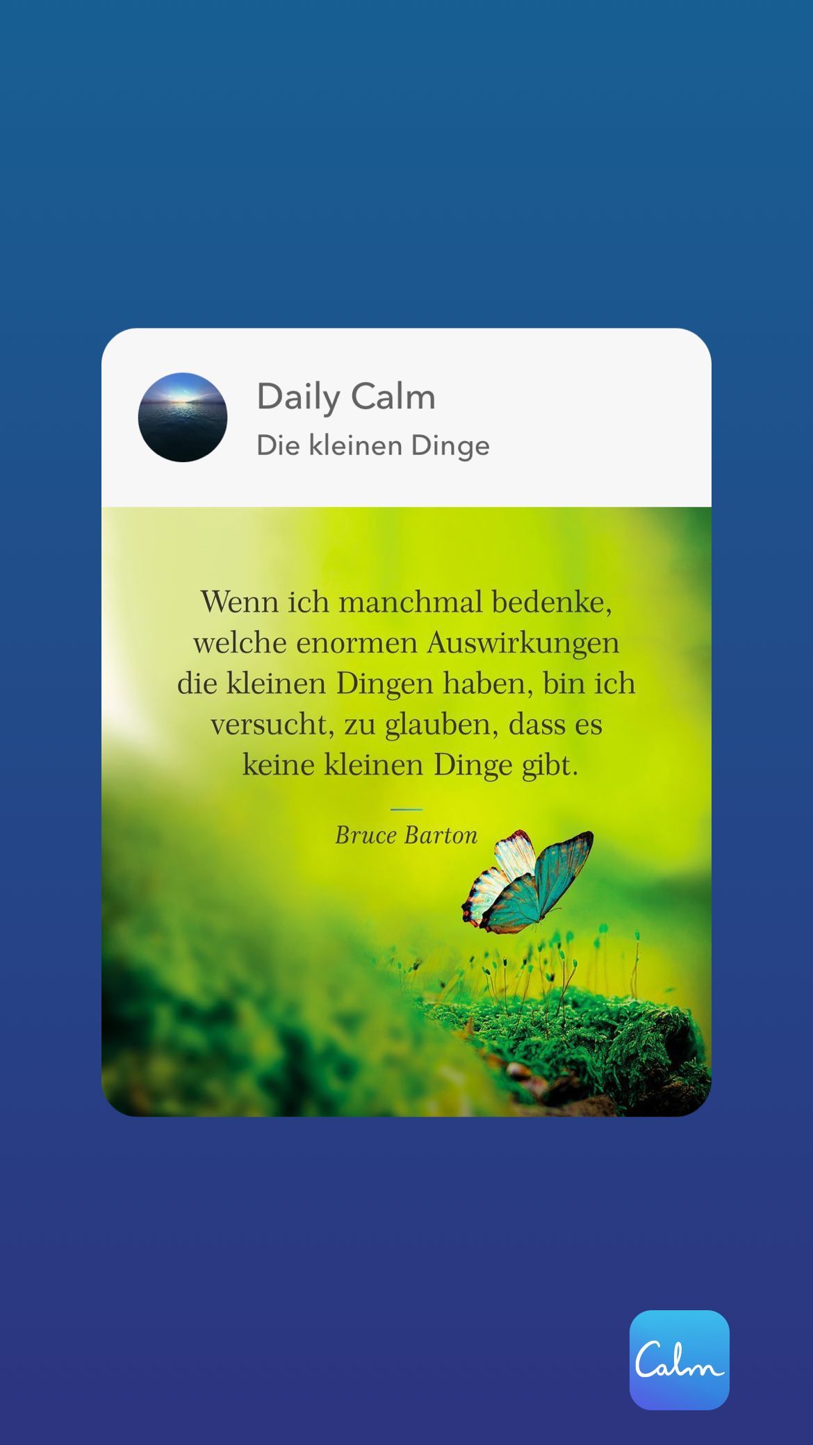 März 2023 - (15): Daily Calm Die kleinen Dinge Wenn ich manchmal bedenke, welche enormen Auswirkungen die kleinen 1 Daily Calm Die kleinen Dinge Wenn ich manchmal bedenke, welche enormen Auswirkungen die kleinen