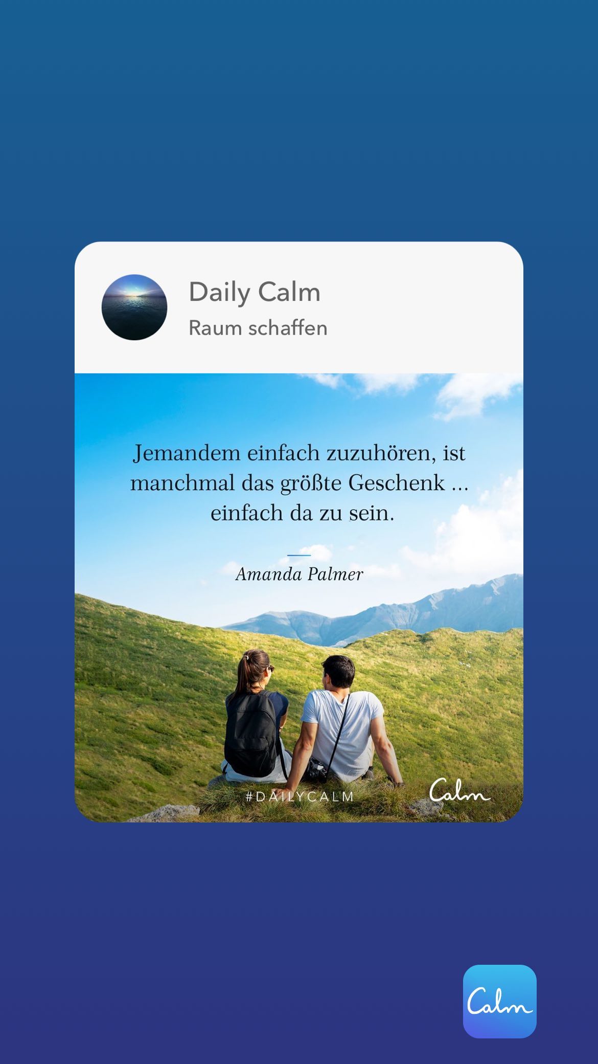 Daily Calm Raum schaffen Jemandem einfach zuzuhören, ist manchmal das größte Geschenk