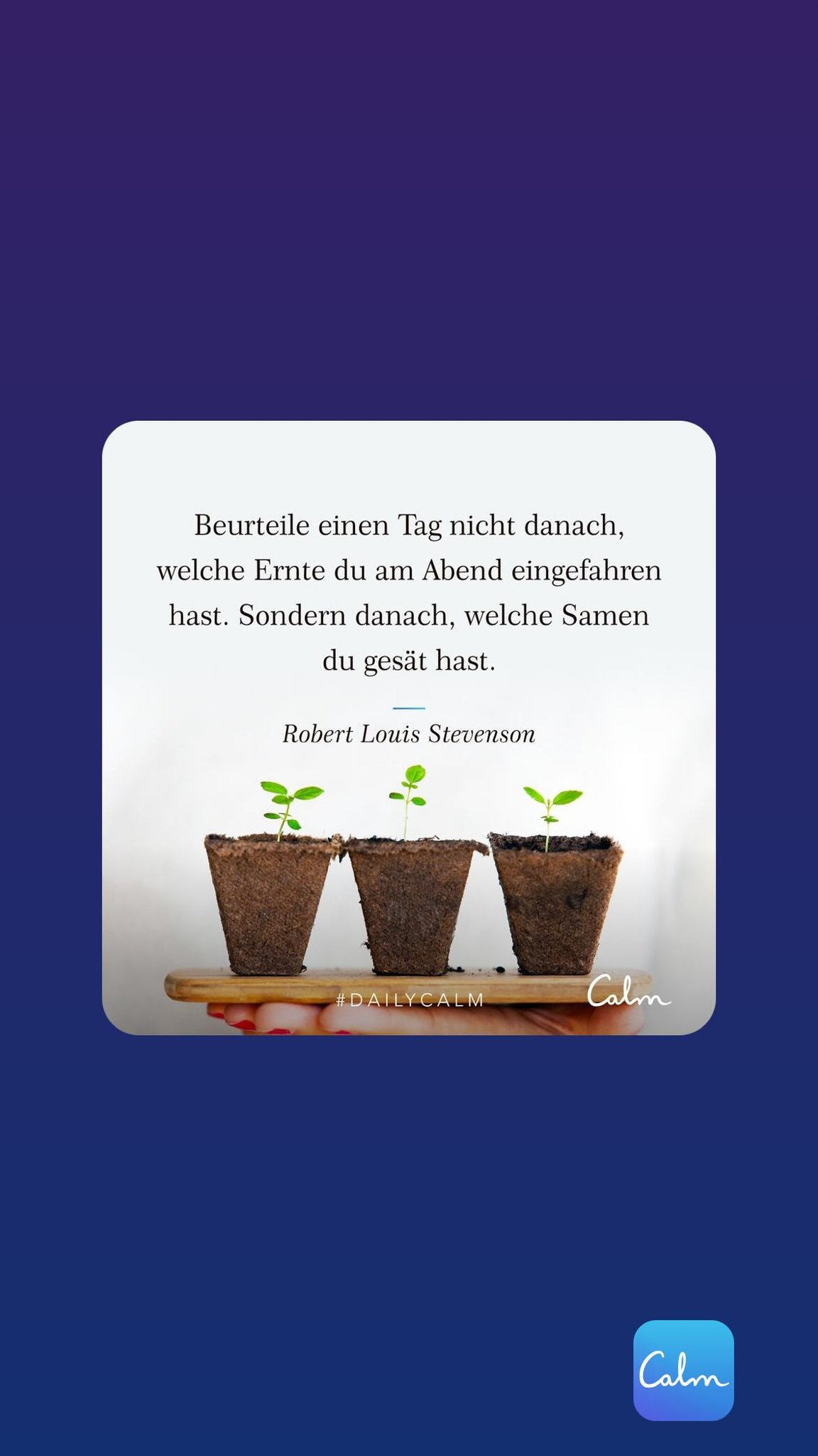 Beurteile einen Tag nicht danach, welche Ernte du am Abend eingefahren hast