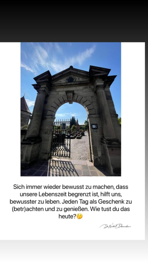 Dr. Norbert Dennerlein: Sich immer wieder bewusst zu machen, dass unsere Lebenszeit begrenzt ist, hilft uns, bewusster