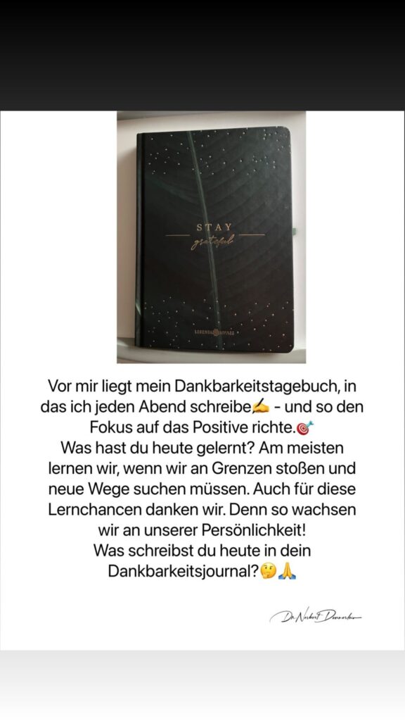 Dr. Norbert Dennerlein: Vor mir liegt mein Dankbarkeitstagebuch, in das ich jeden Abend schreibe,£ - und so