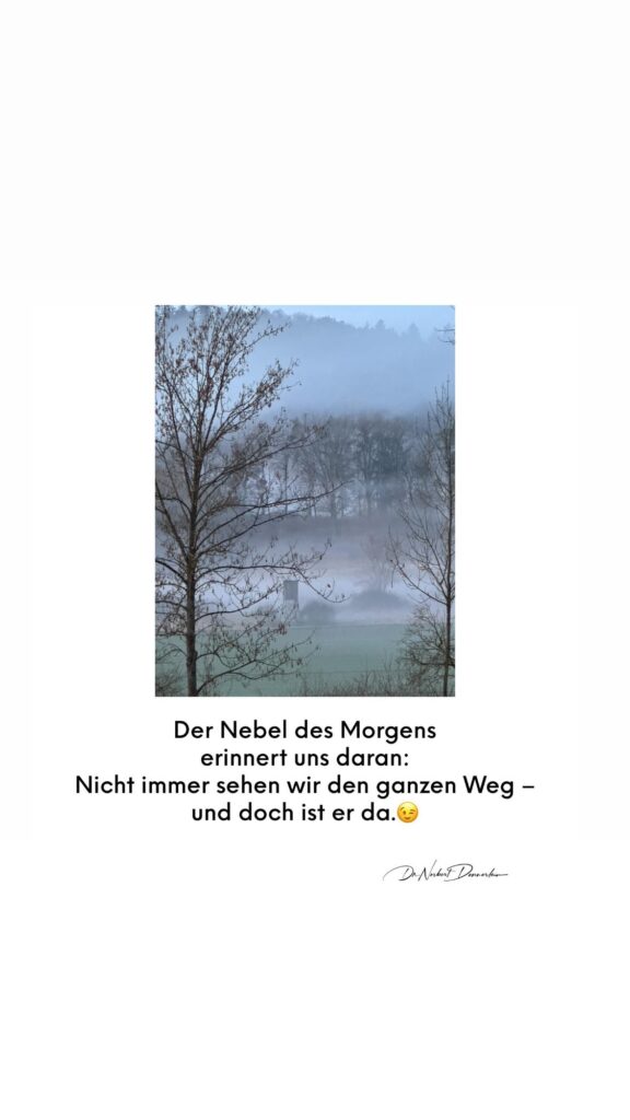 Dr. Norbert Dennerlein: Der Nebel des Morgens erinnert uns daran: Nicht immer sehen wir den ganzen Weg