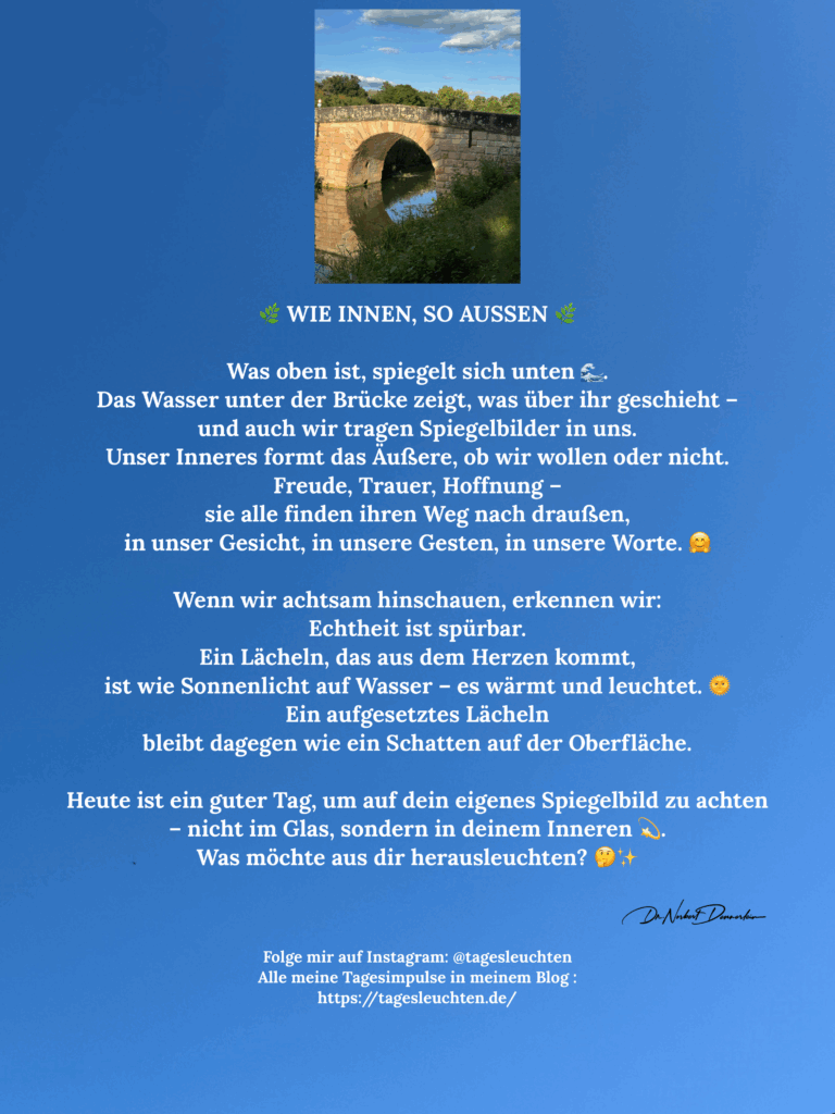 Dr. Norbert Dennerlein: Wie innen, so außen. Was oben ist, spiegelt sich unten. Das Wasser unter der Brücke zeigt