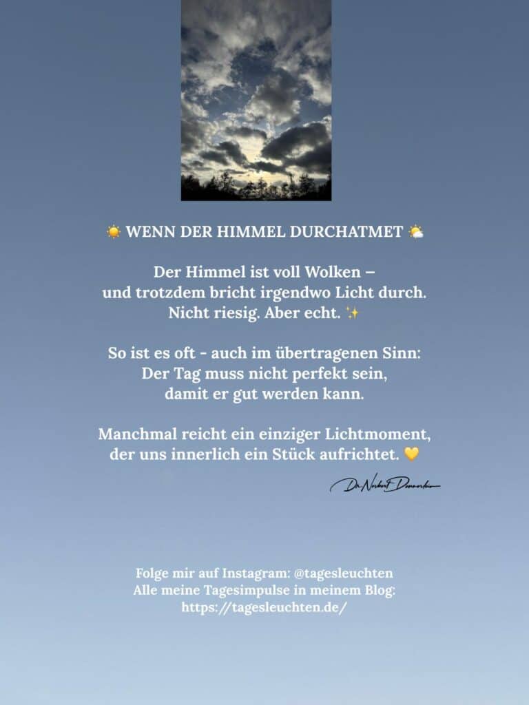 Dr. Norbert Dennerlein: Wenn der Himmel durchatmet. Der Himmel ist voll Wolken - und trotzdem bricht irgendwo Licht durch.