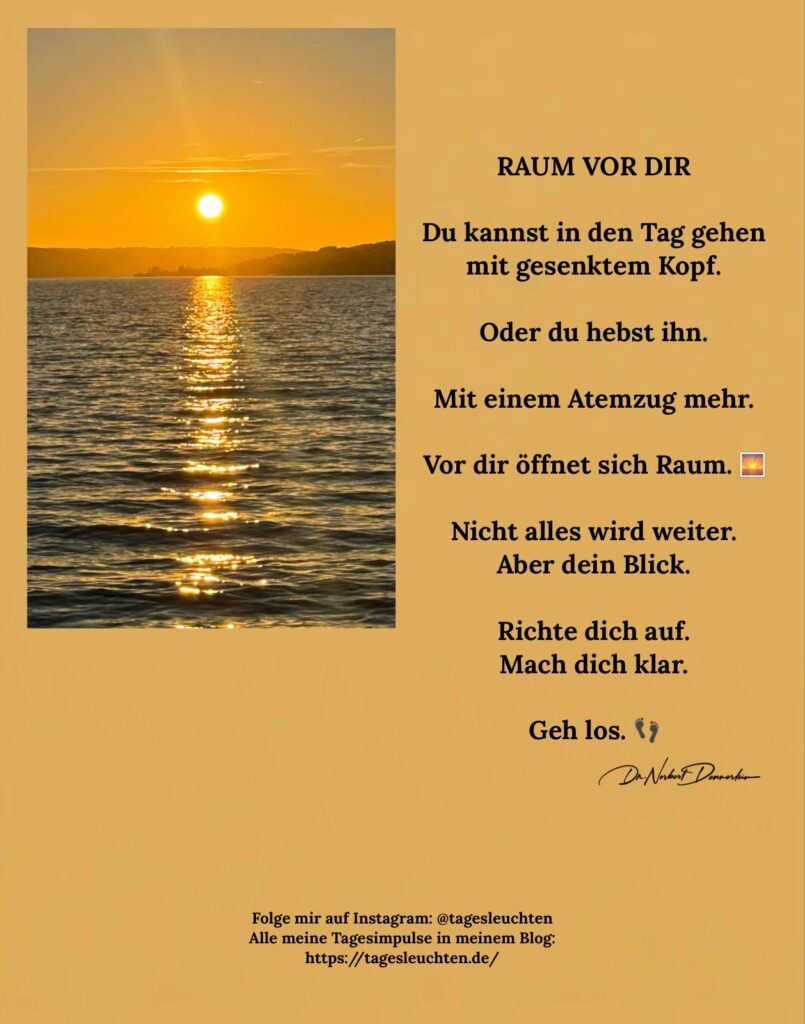 Dr. Norbert Dennerlein: RAUM VOR DIR. Du kannst in den Tag gehen mit gesenktem Kopf. Oder du hebst ihn.