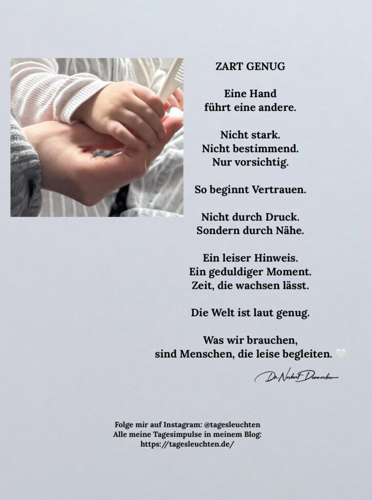 Dr. Norbert Dennerlein: ZART GENUG. Eine Hand führt eine andere. Nicht stark. Nicht bestimmend. Nur vorsichtig