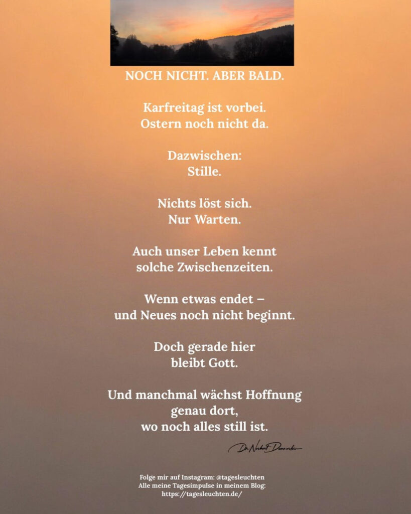 Dr. Norbert Dennerlein: NOCH NICHT. ABER BALD. Karfreitag ist vorbei. Ostern noch nicht da.