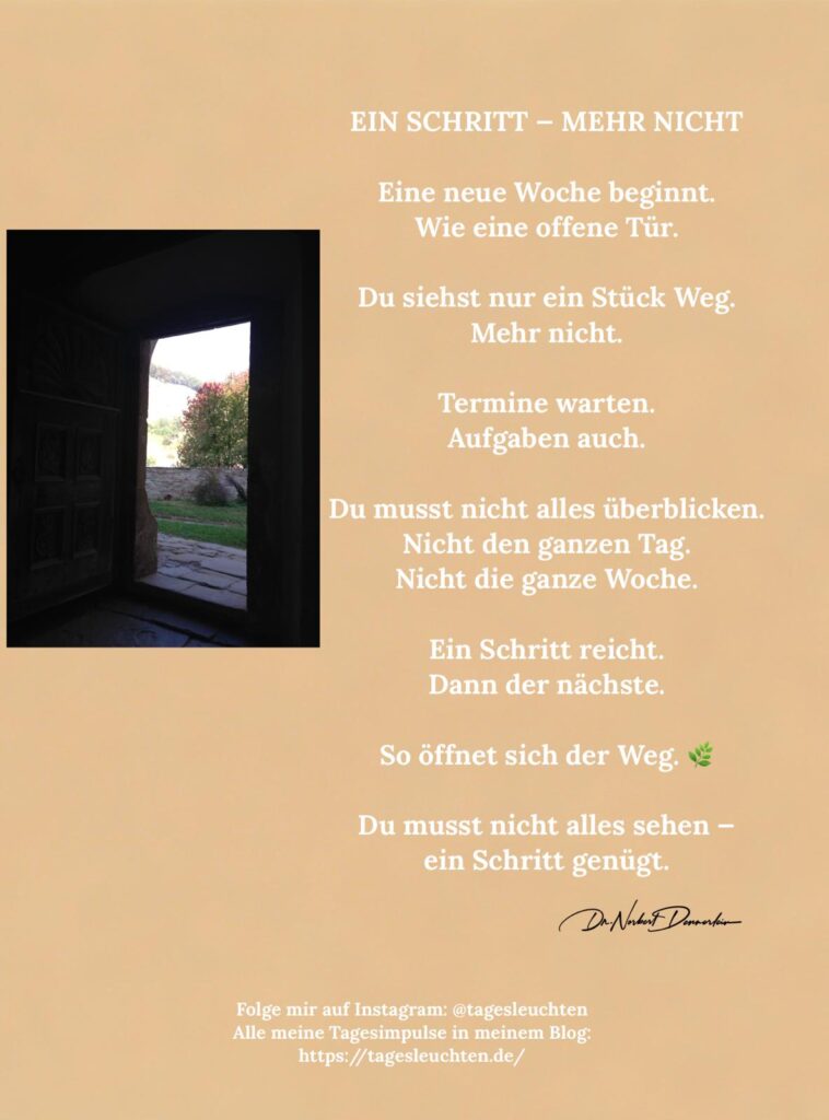 Dr. Norbert Dennerlein. EIN SCHRITT - MEHR NICHT. Eine neue Woche beginnt. Wie eine offene Tür