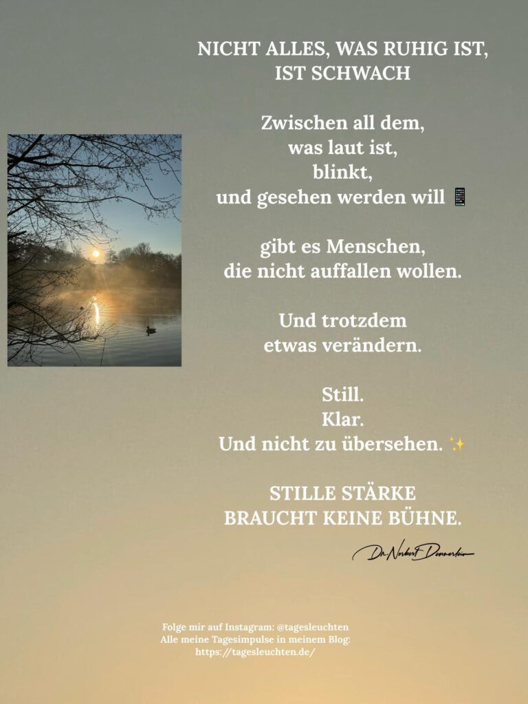 Dr. Norbert Dennerlein: NICHT ALLES, WAS RUHIG IST, IST SCHWACH. Zwischen all dem, was laut ist, blinkt, und gesehen werden will