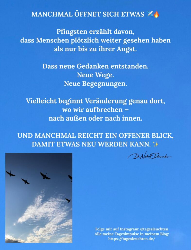 Dr. Norbert Dennerlein: MANCHMAL ÖFFNET SICH ETWAS. Pfingsten erzählt davon, dass Menschen plötzlich weiter gesehen haben als nur bis zu ihrer Angst