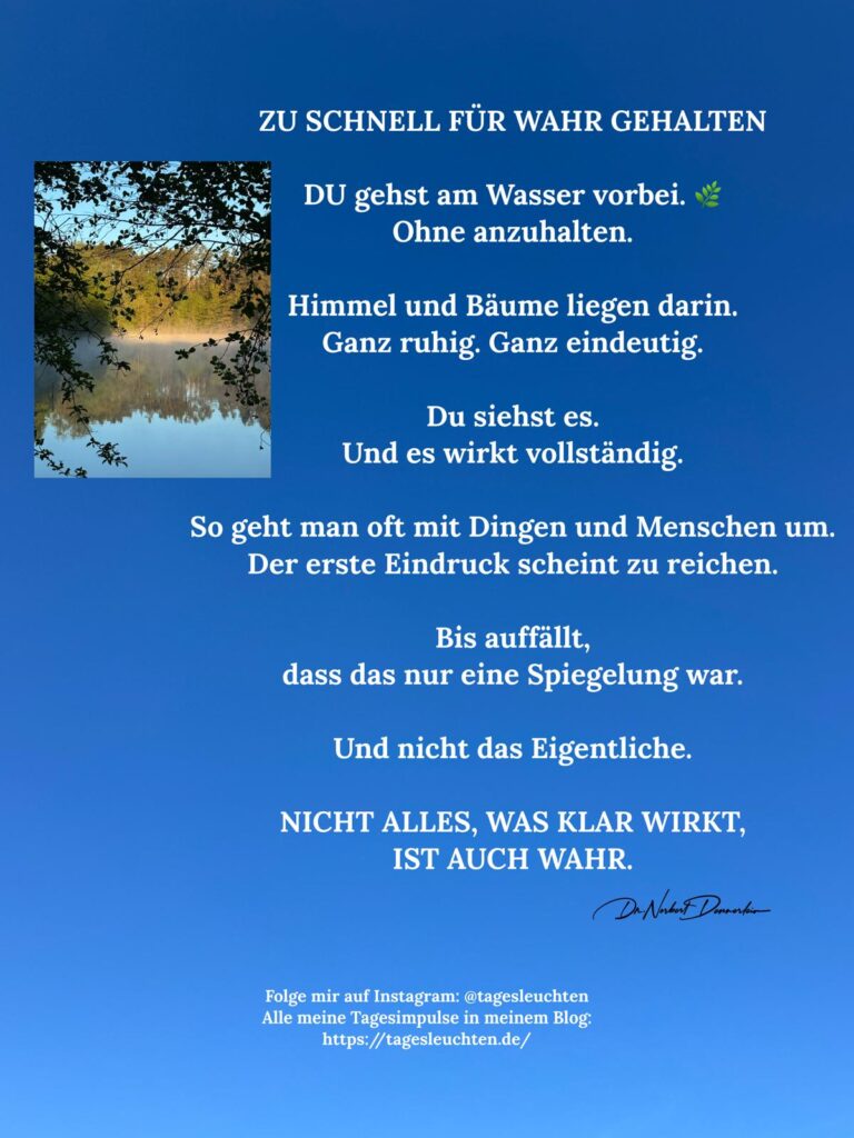 ZU SCHNELL FÜR WAHR GEHALTEN. Du gehst am Wasser vorbei. Ohne anzuhalten