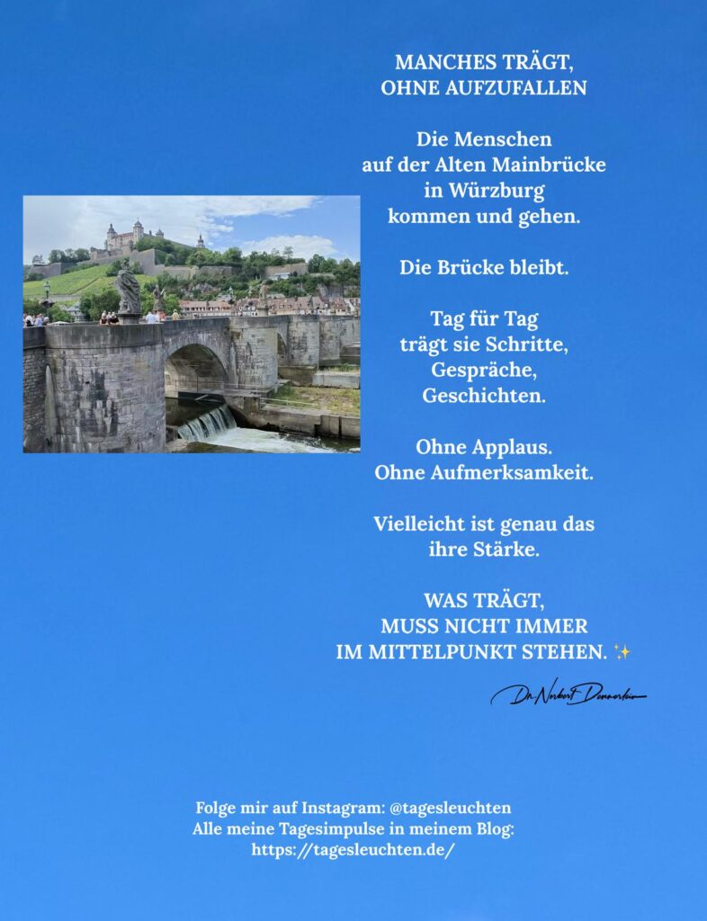 Dr. Norbert Dennerlein: MANCHES TRÄGT, OHNE AUFZUFALLEN. Die Menschen auf der Alten Mainbrücke in Würzburg kommen und gehen