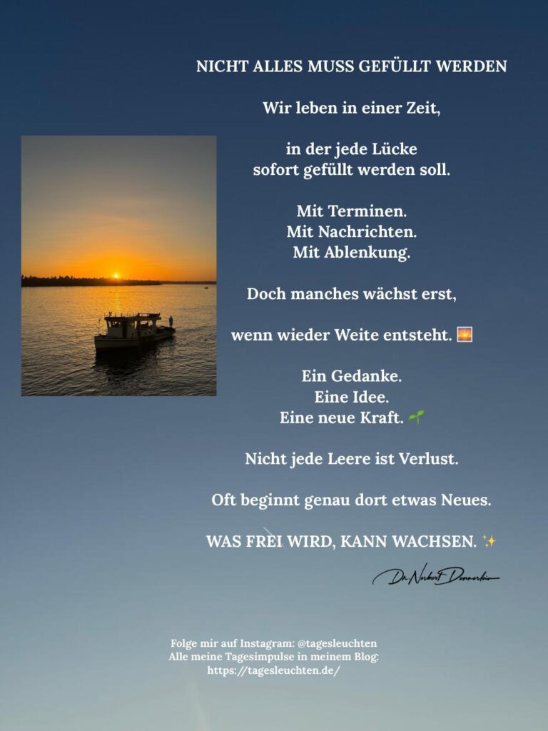 Dr. Norbert Dennerlein: NICHT ALLES MUSS GEFÜLLT WERDEN. Wir leben in einer Zeit, in der jede Lücke sofort gefüllt werden soll