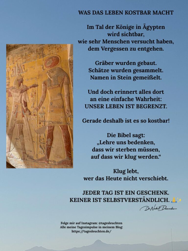 Dr. Norbert Dennerlein: WAS DAS LEBEN KOSTBAR MACHT. Im Tal der Könige in Ägypten wird sichtbar, wie sehr Menschen versucht haben, dem Vergessen zu entgehen