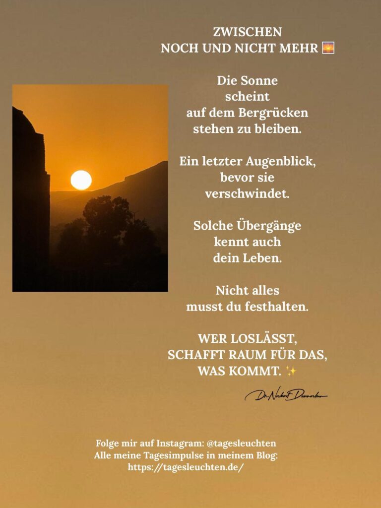 Dr. Norbert Dennerlein: ZWISCHEN NOCH UND NICHT MEHR. Die Sonne scheint auf dem Bergrücken zu stehen